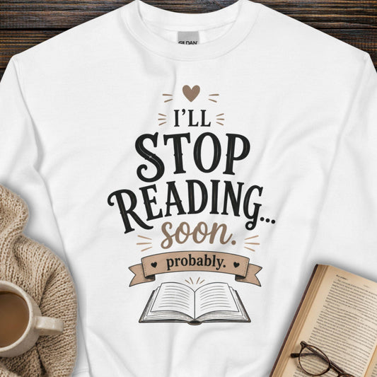 I'll Stop Reading Soon, Probably Sweatshirt