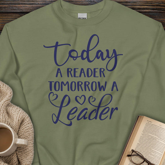 Today a Reader, Tomorrow a Leader Sweatshirt