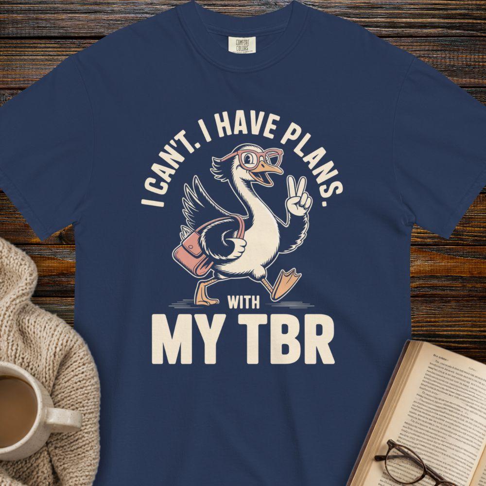 I can't i have plans with my TBR T-shirt