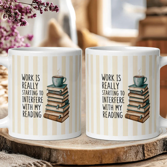 "Work is Starting to Interfere with My Reading" — Funny Book Lover Mug