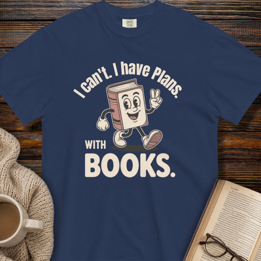 I can't i have plans with books T-shirt