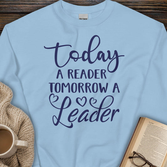 Today a Reader, Tomorrow a Leader Sweatshirt