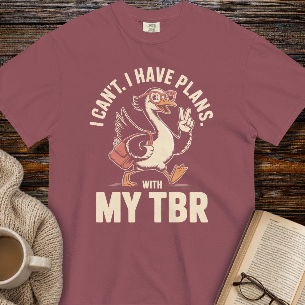 I can't i have plans with my TBR T-shirt