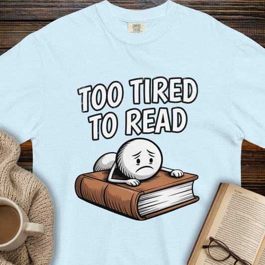 Too tired to read T-shirt