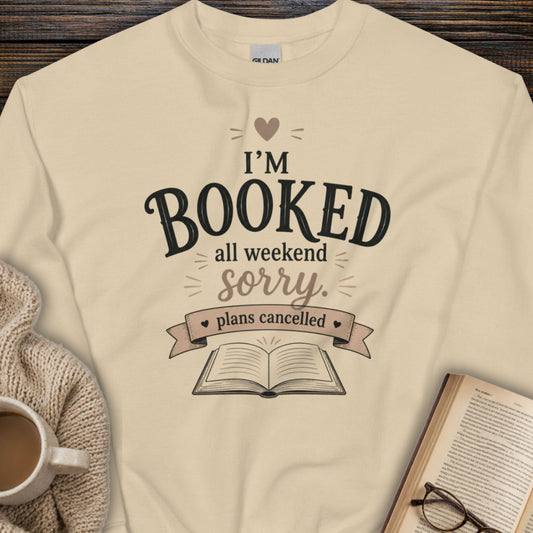 I am Booked All Weekend, Sorry Sweatshirt