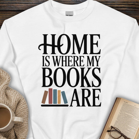 Home Is Where My Books Are Sweatshirt