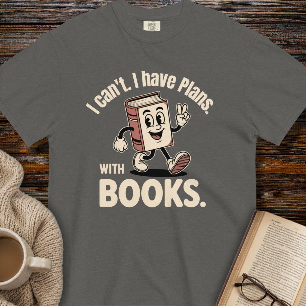 I can't i have plans with books T-shirt