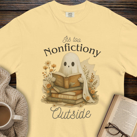 It's Too Nonfictiony Outside T-Shirt