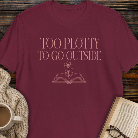 Too Plotty to Go Outside T-Shirt