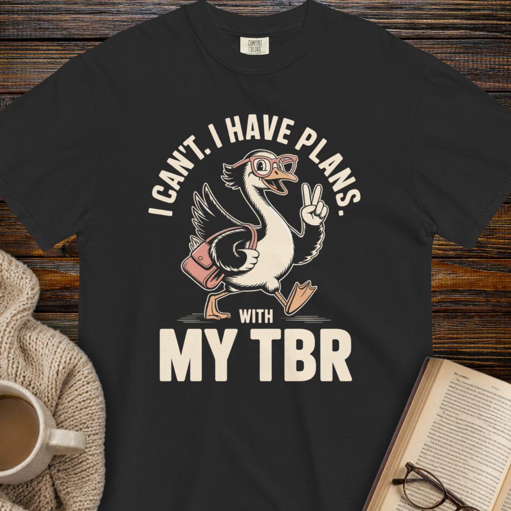I can't i have plans with my TBR T-shirt