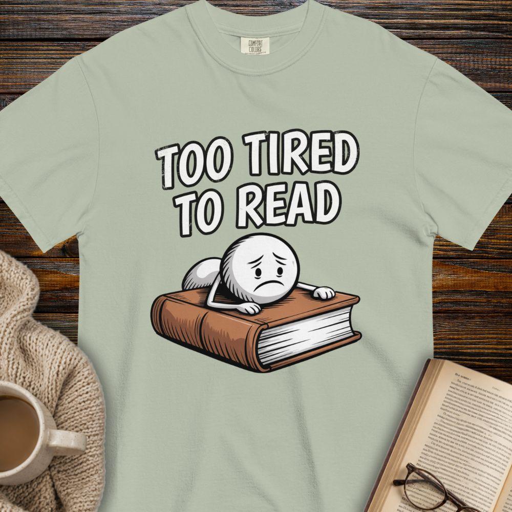 Too tired to read T-shirt