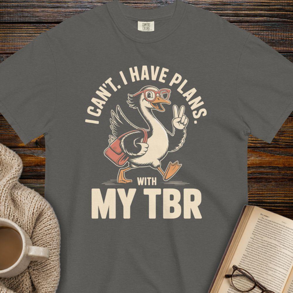 I can't i have plans with my TBR T-shirt