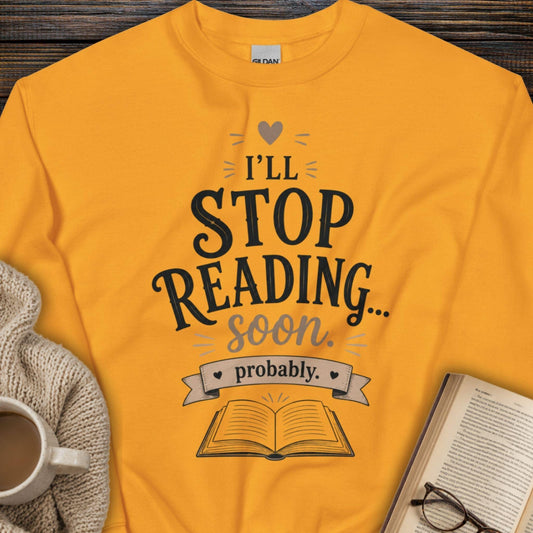 I'll Stop Reading Soon, Probably Sweatshirt