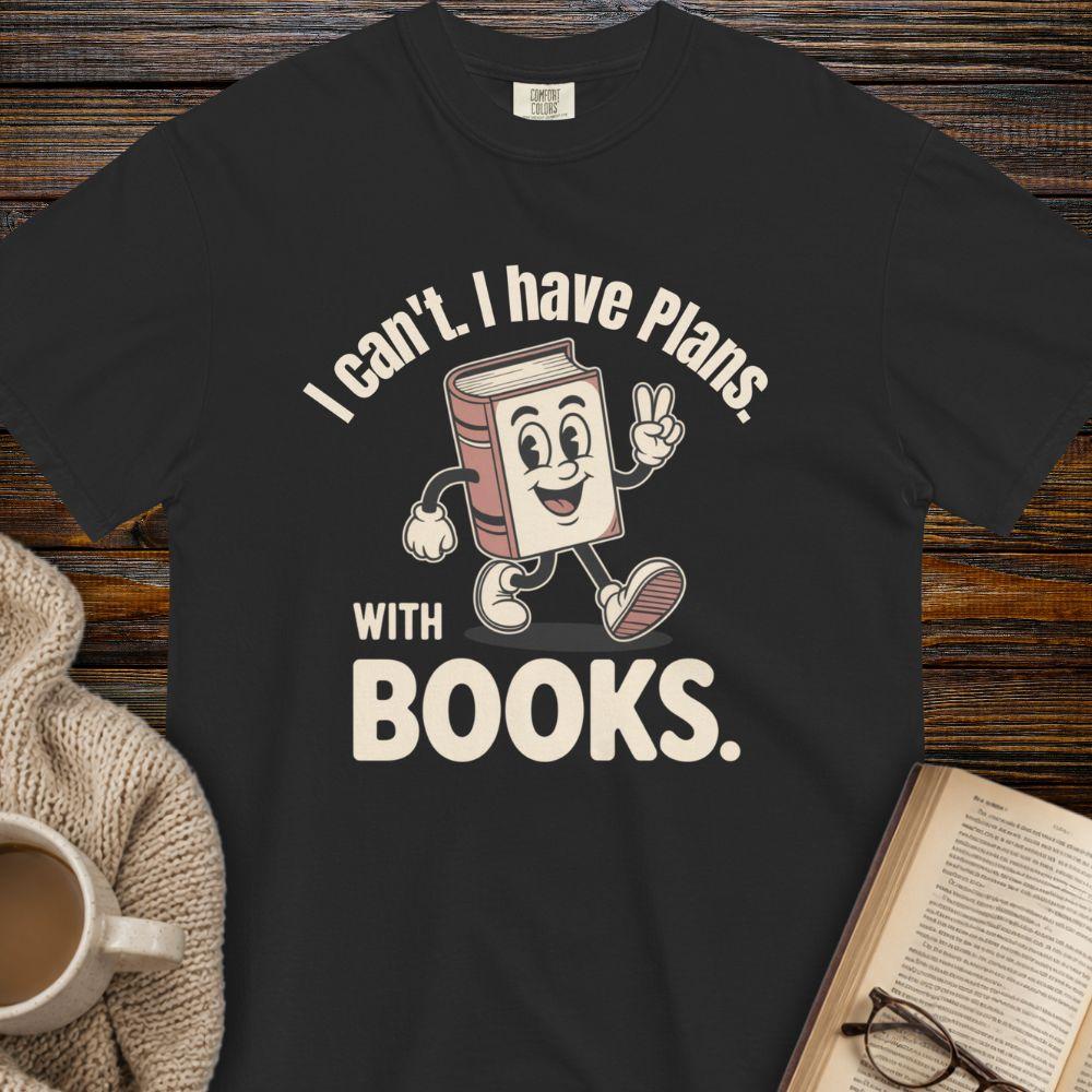 I can't i have plans with books T-shirt
