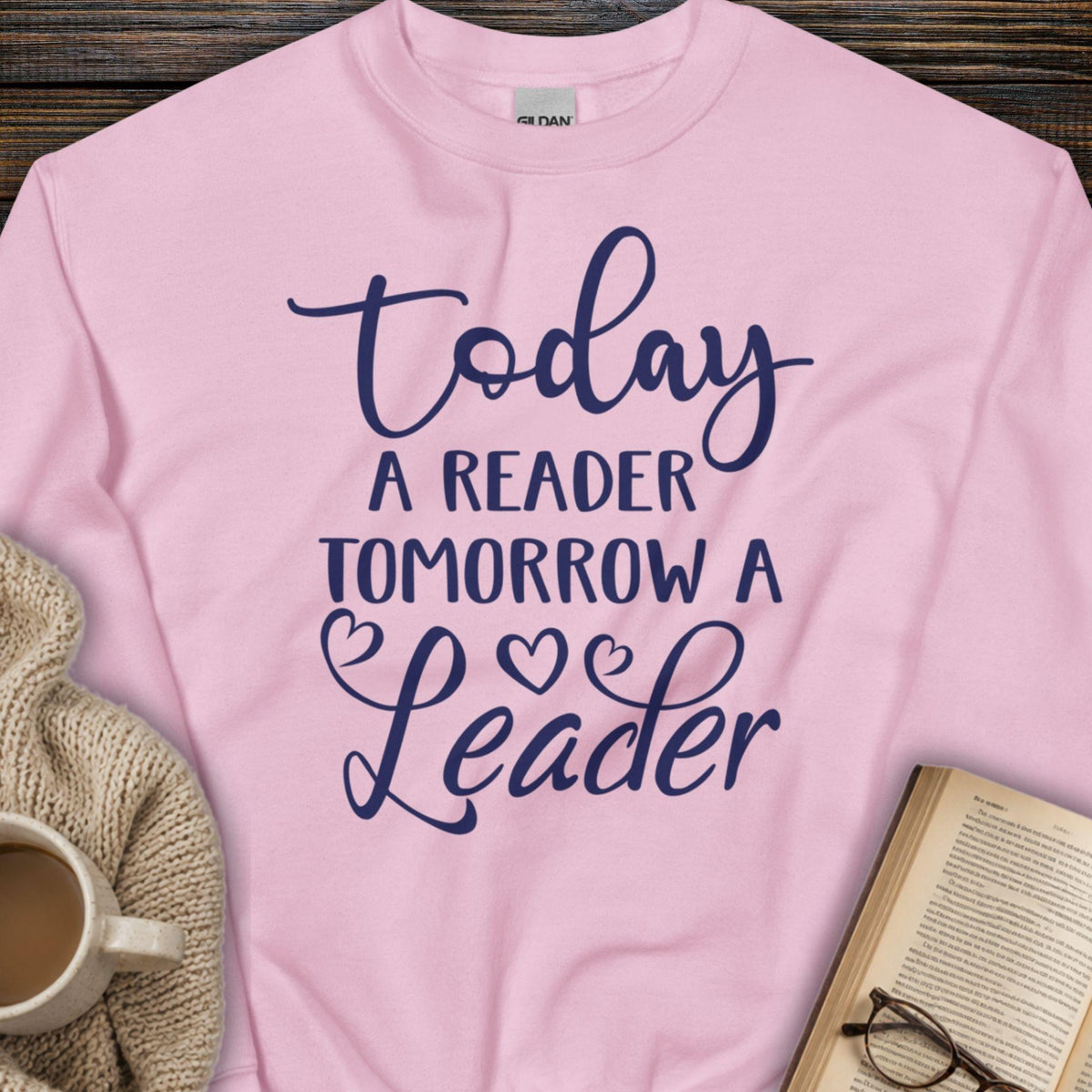 Today a Reader, Tomorrow a Leader Sweatshirt